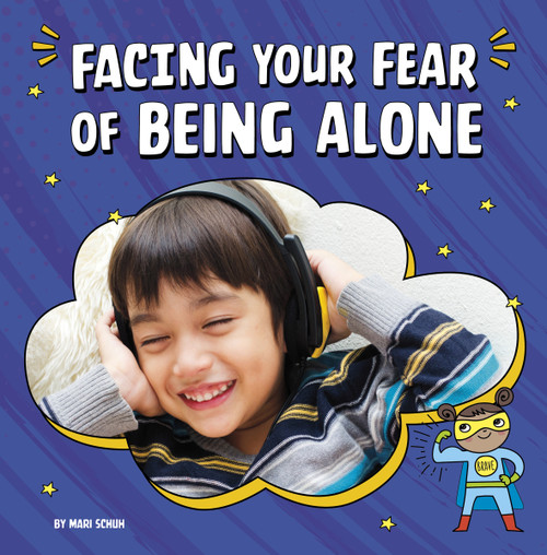 Facing Your Fear of Being Alone by Mari Schuh, 9780756571252