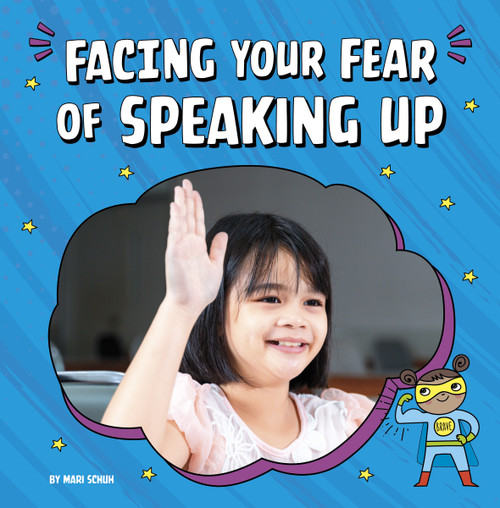 Facing Your Fear of Speaking Up by Mari Schuh, 9780756571436