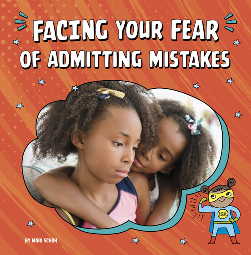 Facing Your Fear of Admitting Mistakes by Mari Schuh, 9780756571375