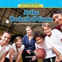 At the Basketball Game (Work with Addition and Subtraction Equations) - 9781477722343 by Jonathan Clay, 9781477722343