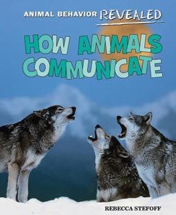 How Animals Communicate by Rebecca Stefoff, 9781608705108