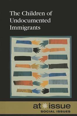 The Children of Undocumented Immigrants by David M. Haugen, Susan Musser, 9780737761597