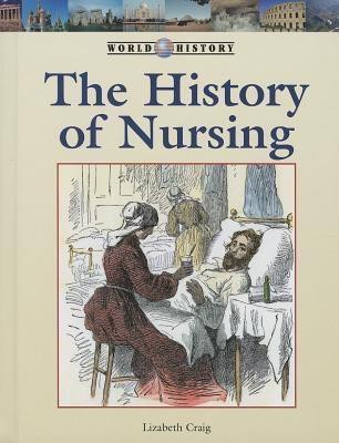 The History of Nursing by Lizabeth Craig, 9781420508239