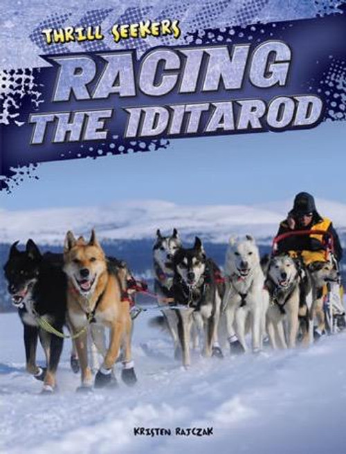 Racing the Iditarod by Kristen Rajczak Nelson, 9781433999024