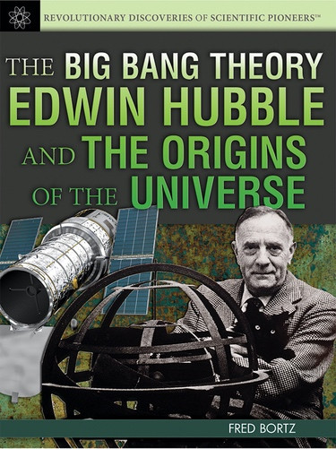 The Big Bang Theory (Edwin Hubble and the Origins of the Universe) by Fred Bortz, 9781477718032