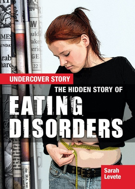 The Hidden Story of Eating Disorders by Sarah Levete, 9781477727959