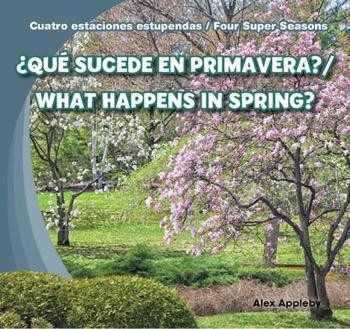 ¿Qué sucede en primavera? / What Happens in Spring? (Bilingual Edition) by Alex Appleby, 9781482401196