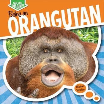 Being an Orangutan by Michael Sabatino, 9781482401370