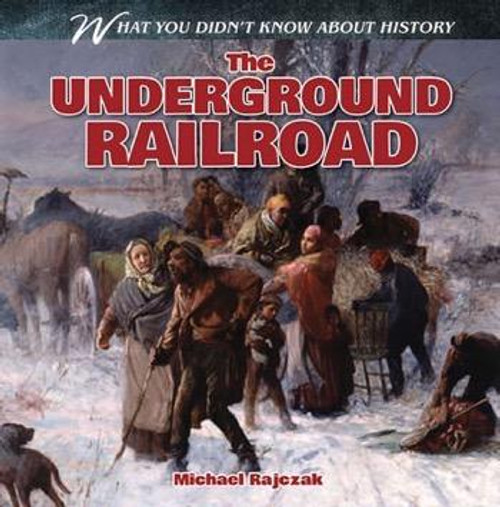 The Underground Railroad - 9781482406016 by Michael Rajczak, 9781482406016