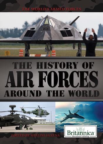 The History of Air Forces Around the World by Michael Ray, Shalini Saxena, 9781622751457