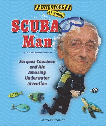 SCUBA Man (Jacques Cousteau and His Amazing Underwater Invention) by Carmen Bredeson, 9780766042315