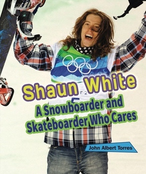 Shaun White (A Snowboarder and Skateboarder Who Cares) by John A. Torres, 9780766042957