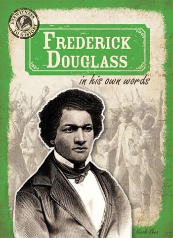 Frederick Douglass in His Own Words by Nicole Shea, 9781433998980