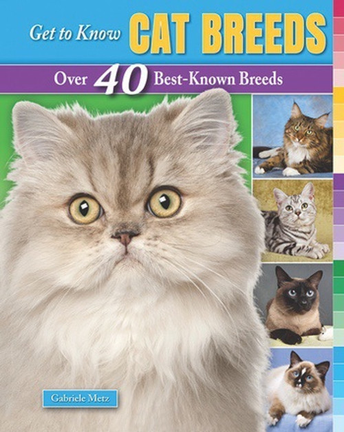 Get to Know Cat Breeds (Over 40 Best-Known Breeds) - 9781464404634 by Gabriele Metz, 9781464404634