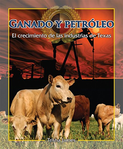 Ganado y petróleo (Cattle and Oil) (The Growth of Texas Industries) - 9781477751237 by Trisha James, 9781477751237