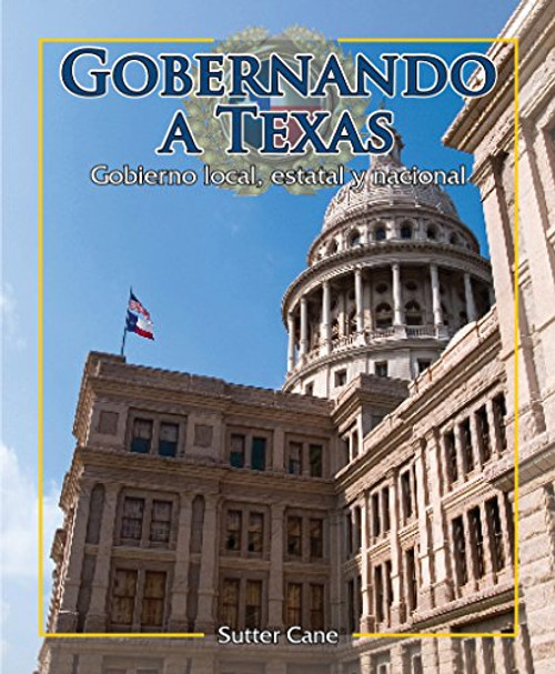 El gobierno de Texas (Governing Texas) (Local, State, and National Governments) by Sutter Cane, 9781477751251