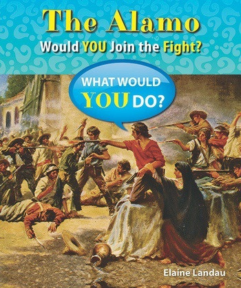 The Alamo (Would You Join the Fight?) by Elaine Landau, 9780766042261