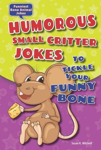 Humorous Small Critter Jokes to Tickle Your Funny Bone by Susan K. Mitchell, 9780766060326