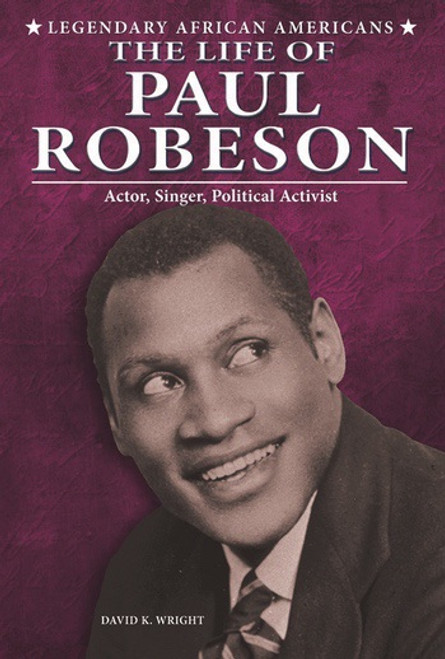 The Life of Paul Robeson (Actor, Singer, Political Activist) by David K. Wright, 9780766061576