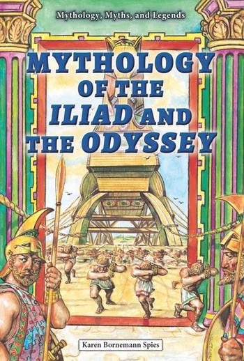 Mythology of the Iliad and the Odyssey by Karen Bornemann Spies, 9780766061729