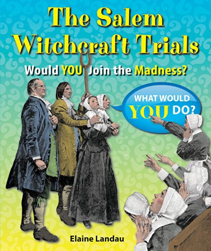 The Salem Witchcraft Trials (Would You Join the Madness?) - 9781464403910 by Elaine Landau