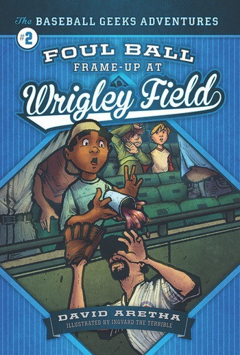 Foul Ball Frame-up at Wrigley Field (The Baseball Geeks Adventures Book 2) by David Aretha, 9781622851232