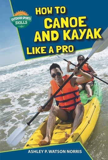 How to Canoe and Kayak Like a Pro - 9781622852451 by Ashley P. Watson Norris, 9781622852451