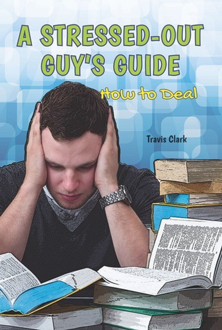 A Stressed-Out Guy's Guide (How to Deal) by Travis Clark, 9781622930104
