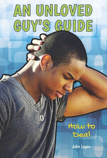 An Unloved Guy's Guide (How to Deal) - 9781622930210 by John Logan, 9781622930210