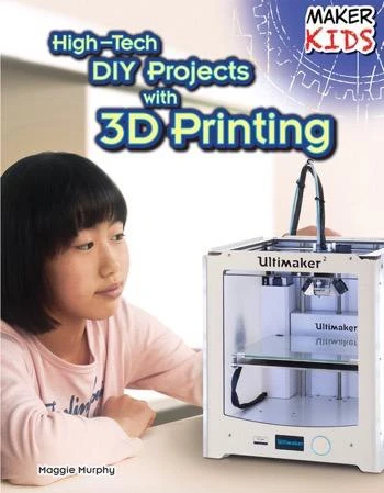 High-Tech DIY Projects with 3D Printing - 9781477766705 by Maggie Murphy, 9781477766705