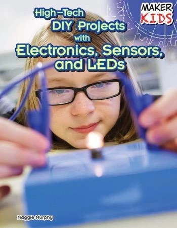 High-Tech DIY Projects with Electronics, Sensors, and LEDs - 9781477766729 by Maggie Murphy, 9781477766729
