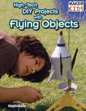 High-Tech DIY Projects with Flying Objects - 9781477766736 by Maggie Murphy, 9781477766736