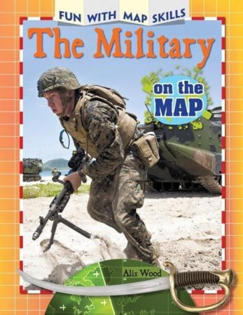The Military on the Map - 9781477769683 by Alix Wood