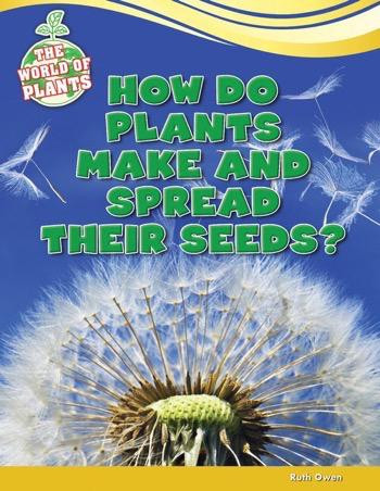 How Do Plants Make and Spread Their Seeds? - 9781477771457 by Ruth Owen, 9781477771457