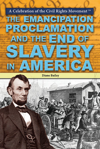 The Emancipation Proclamation and the End of Slavery in America by Diane Bailey, 9781477777497