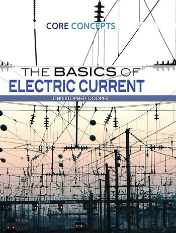 The Basics of Electric Current by Christopher Cooper, 9781477777589