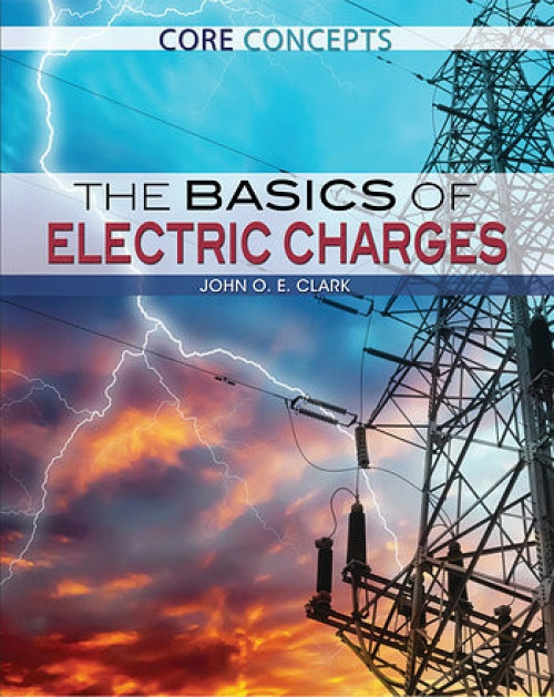 The Basics of Electric Charges by John O. E. Clark, 9781477777688