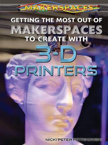 Getting the Most Out of Makerspaces to Create with 3-D Printers - 9781477786024 by Nicki Peter Petrikowski, 9781477786024