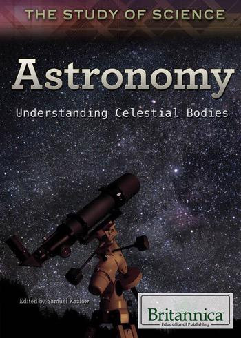 Astronomy (Understanding Celestial Bodies) by Samuel Kazlow, 9781622754069