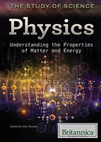 Physics (Understanding the Properties of Matter and Energy) by John Murphy, 9781622754182