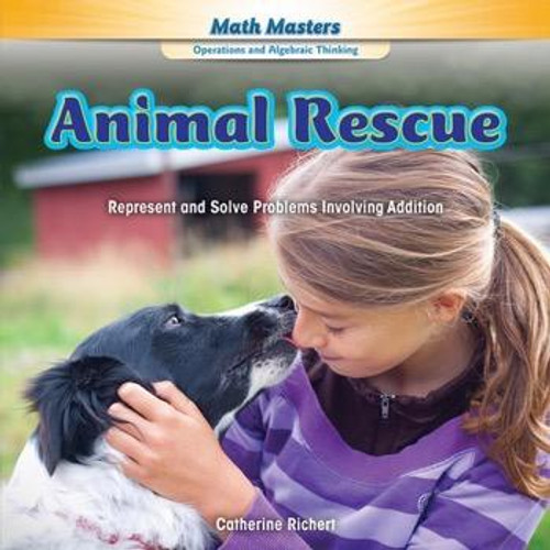 Animal Rescue (Represent and Solve Problems Involving Addition) - 9781477763988 by Catherine Richert, 9781477763988