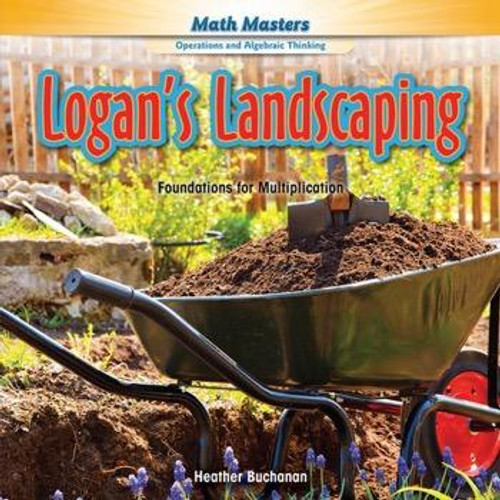Logan's Landscaping (Foundations for Multiplication) - 9781477764008 by Heather Buchanan, 9781477764008