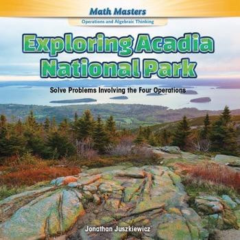 Exploring Acadia National Park (Solve Problems Involving the Four Operations) - 9781477764121 by Jonathan Juszkiewicz, 9781477764121