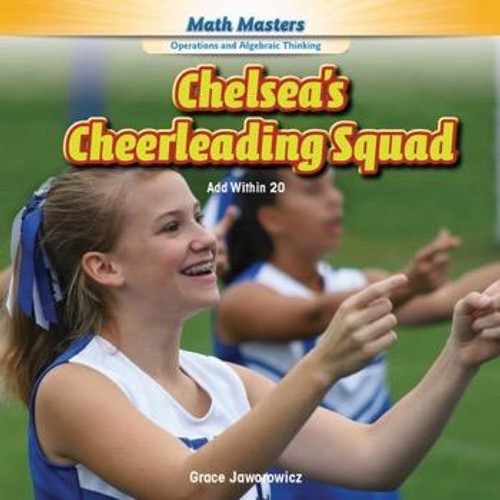 Chelsea's Cheerleading Squad (Add Within 20) - 9781477764237 by Grace Jaworowicz, 9781477764237