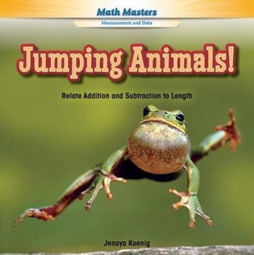 Jumping Animals! (Relate Addition and Subtraction to Length) - 9781477764398 by Jenaya Koenig