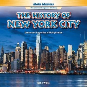 The History of New York City (Understand Properties of Multiplication) - 9781477764497 by Katie White, 9781477764497