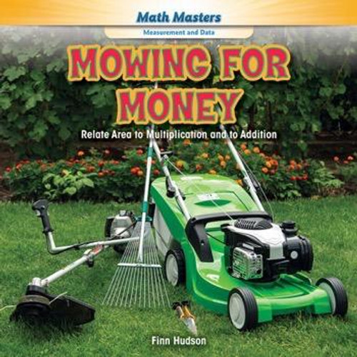 Mowing for Money (Relate Area to Multiplication and to Addition) - 9781477764664 by Finn Hudson, 9781477764664