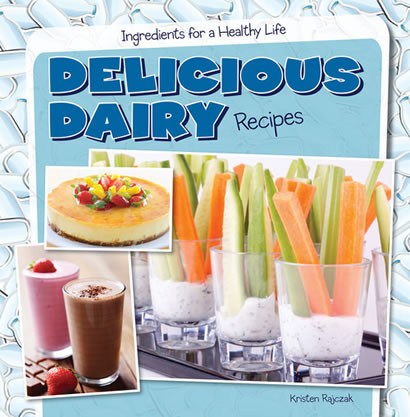 Delicious Dairy Recipes by Kristen Rajczak Nelson, 9781482405613