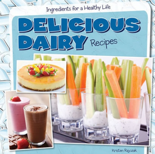 Delicious Dairy Recipes - 9781482405620 by Kristen Rajczak Nelson