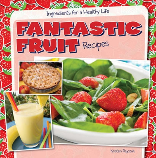 Fantastic Fruit Recipes by Kristen Rajczak Nelson, 9781482405651
